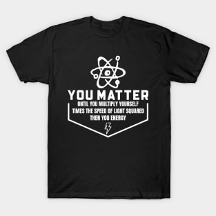 You Matter Then You Energy T-Shirt